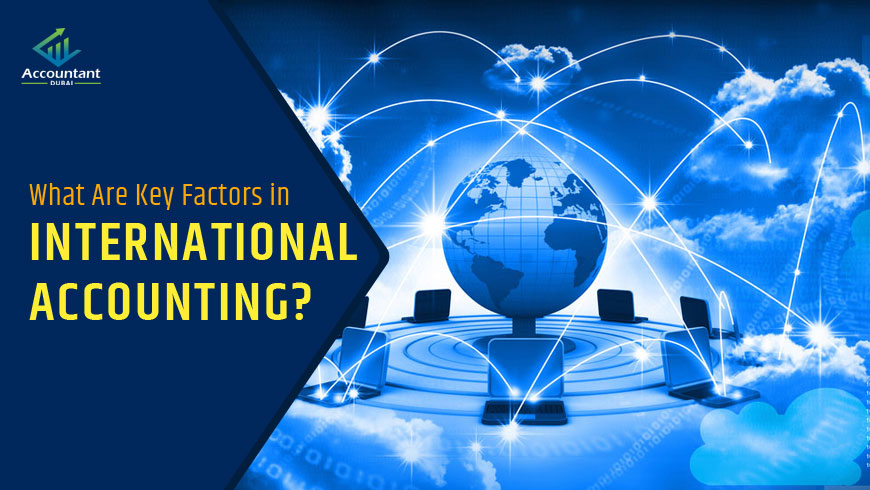 What Are Key Factors in International Accounting